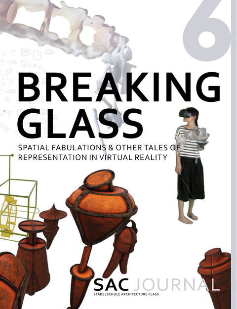 SAC Journal 6: Breaking Glass -  Städelschule Architecture Class