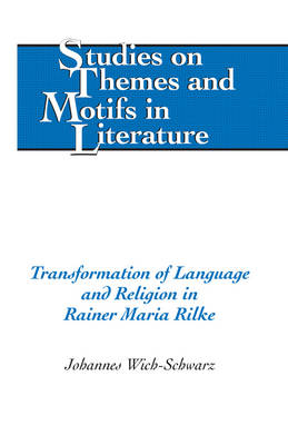 Transformation of Language and Religion in Rainer Maria Rilke -  Wich-Schwarz Johannes Wich-Schwarz