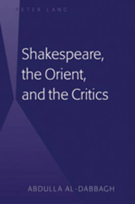 Shakespeare, the Orient, and the Critics -  Abdulla M. Al-Dabbagh