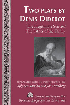 Two Plays by Denis Diderot : The Illegitimate Son and The Father of the Family Translated with an Introduction by Kiki Gounaridou and John Hellweg -  Denis Diderot