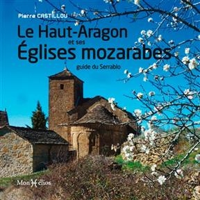 Le Haut-Aragon et ses églises mozarabes : guide du Serrablo - Pierre (1953-....) Castillou