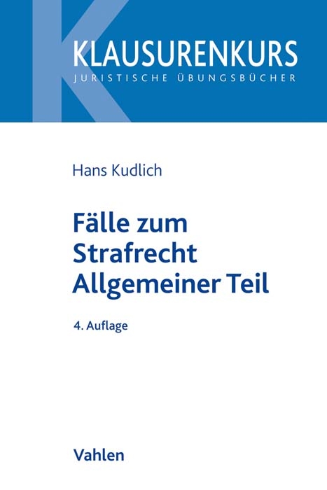 Fälle zum Strafrecht Allgemeiner Teil - Hans Kudlich