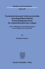 Normkonkretisierende Irrelevanzschwellen umweltqualitätsrechtlicher Beeinträchtigungsverbote für schadstoffemittierende Anlagen. - Bernhard Linnartz