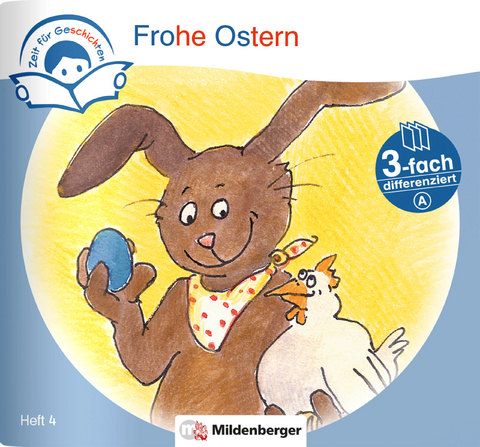 Zeit für Geschichten – 3-fach differenziert, Heft 4: Frohe Ostern – A - Bettina Erdmann