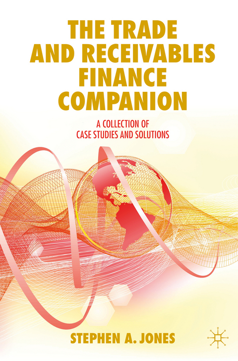 The Trade and Receivables Finance Companion - Stephen A. Jones