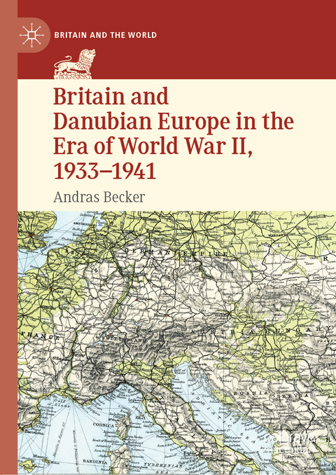 Britain and Danubian Europe in the Era of World War II, 1933-1941 - Andras Becker