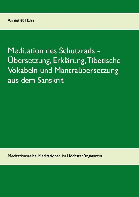 Meditation des Schutzrads - Übersetzung, Erklärung, Tibetische Vokabeln und Mantraübersetzung aus dem Sanskrit - Annegret Hahn