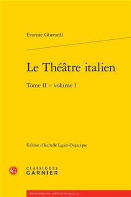 Le Theatre Italien. Tome II - Volume I - Evariste Gherardi