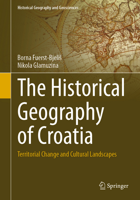 The Historical Geography of Croatia - Borna Fuerst-Bjeliš, Nikola Glamuzina