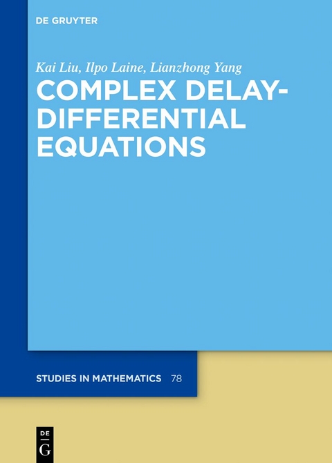 Complex Delay-Differential Equations - Kai Liu, Ilpo Laine, Lianzhong Yang