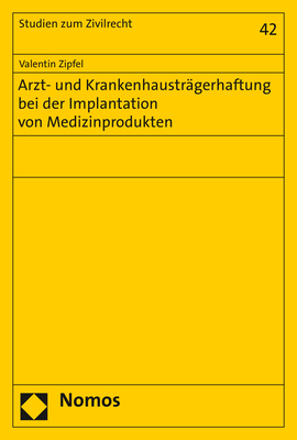 Arzt- und Krankenhausträgerhaftung bei der Implantation von Medizinprodukten - Valentin Zipfel