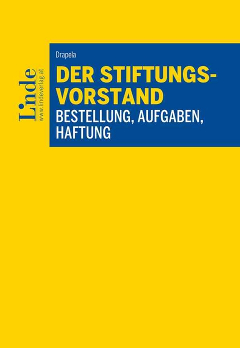 Der Stiftungsvorstand - Bestellung, Aufgaben, Haftung - Christian Drapela