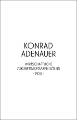 Konrad Adenauer. Wirtschaftliche Zukunftsaufgaben Kölns -1920- - 