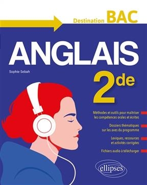 Anglais 2de : destination bac - Sophie Sebah