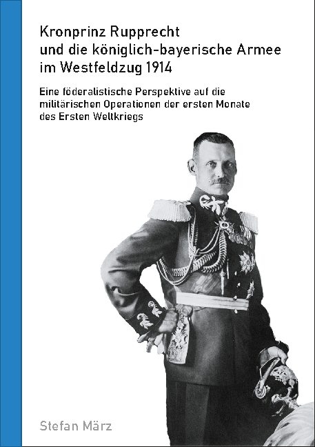 Kronprinz Rupprecht und die königlich-bayerische Armee im Westfeldzug 1914 - Stefan März