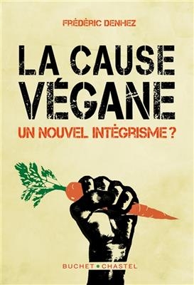 La cause végane : un nouvel intégrisme ? - Frédéric (1970-....) Denhez