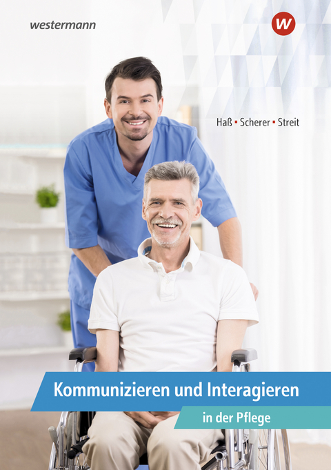 Kommunizieren und Interagieren in der Pflege - Gabriele Haß, Manfred Scherer, Gabriele Streit