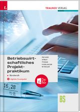 Betriebswirtschaftliches Projektpraktikum für Büroberufe + digitales Zusatzpaket - Pecher, Kurt; Streif, Markus; Tyszak, Günter; Vierlinger, Michael; Winkler, Friedrich