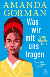 Was wir mit uns tragen - Call Us What We Carry - Amanda Gorman