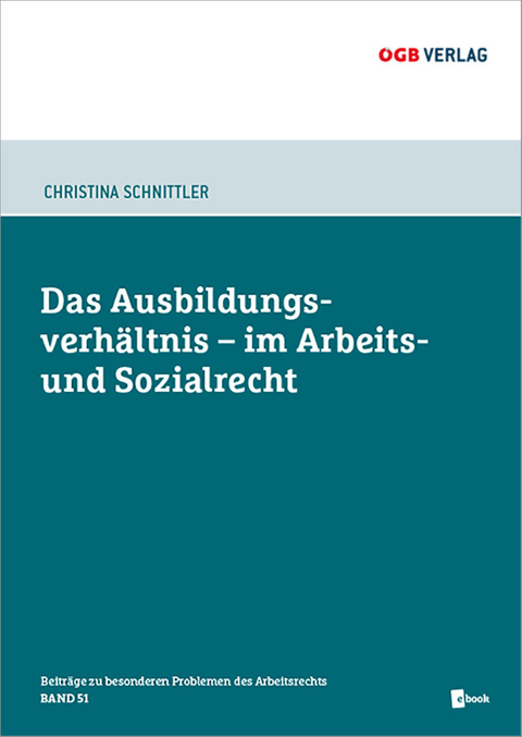 Das Ausbildungsverhältnis im Arbeits- und Sozialrecht - Christina Schnittler