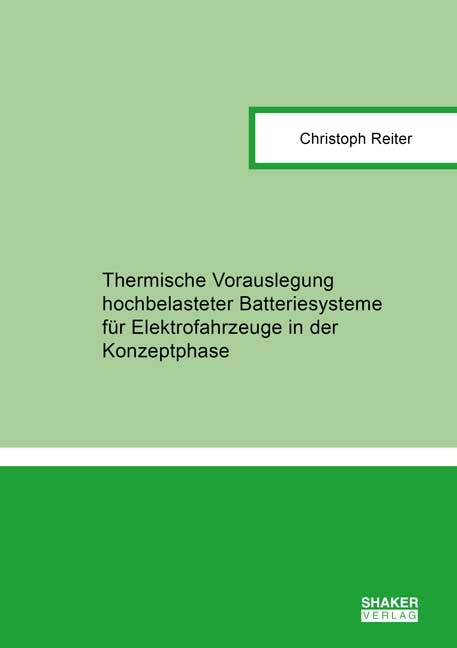 Thermische Vorauslegung hochbelasteter Batteriesysteme für Elektrofahrzeuge in der Konzeptphase - Christoph Reiter