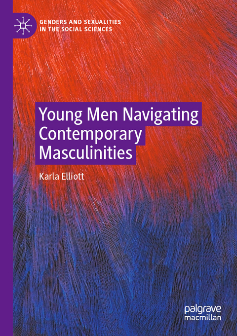 Young Men Navigating Contemporary Masculinities - Karla Elliott