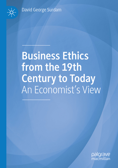 Business Ethics from the 19th Century to Today - David George Surdam