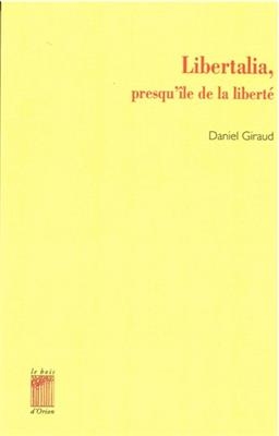 LIBERTALIA PRESQU'ILE DE LA LIBERTE -  Giraud Daniel