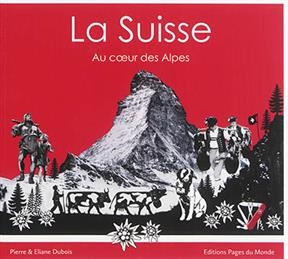 SUISSE AU COEUR DES ALPES -LA- -  DUBOIS ELIANE ET PIE