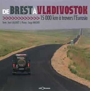 DE BREST A VLADIVOSTOK 15000 KM A TRAVER -  LALLOUET - VINCENTI