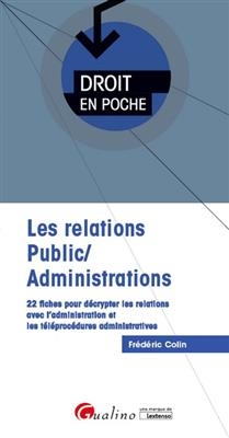 Les relations public-administrations : 22 fiches pour décrypter les relations avec l'administration et les téléprocéd... - Frédéric (1970-....) Colin