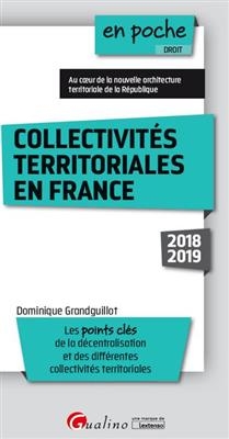 Collectivités territoriales en France 2018-2019 : les points clés de la décentralisation et des différentes collectiv... - Dominique Grandguillot