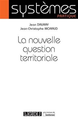 La nouvelle question territoriale - Jean Dauray, Jean-Christophe Moraud