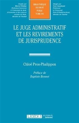 Le juge administratif et les revirements de jurisprudence - Chloé Pros-Phalippon