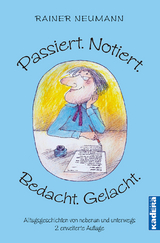 Passiert. Notiert. Bedacht. Gelacht. - Neumann, Rainer