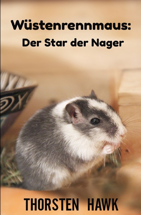 Wüstenrennmaus: Der Star der Nager - Thorsten Hawk