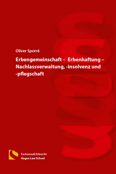 Erbengemeinschaft – Erbenhaftung – Nachlassverwaltung, -insolvenz und -pflegschaft - Oliver Sporré