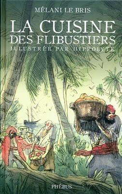 La cuisine des flibustiers - Mélani (1973-....) Le Bris