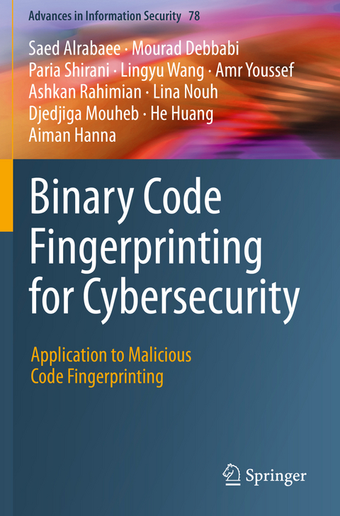 Binary Code Fingerprinting for Cybersecurity - Saed Alrabaee, Mourad Debbabi, Paria Shirani, Lingyu Wang, Amr Youssef, Ashkan Rahimian, Lina Nouh, Djedjiga Mouheb, He Huang, Aiman Hanna