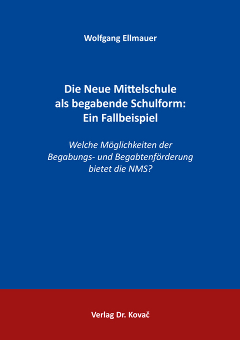 Die Neue Mittelschule als begabende Schulform: Ein Fallbeispiel - Wolfgang Ellmauer