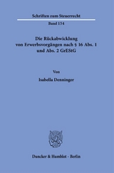 Die Rückabwicklung von Erwerbsvorgängen nach § 16 Abs. 1 und Abs. 2 GrEStG. - Isabella Denninger