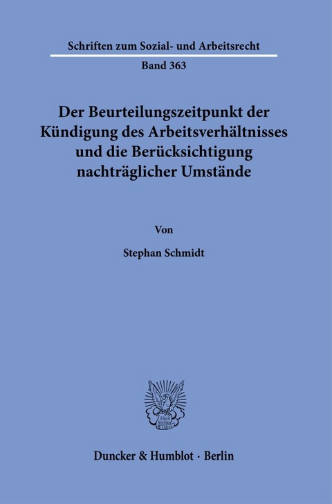 Der Beurteilungszeitpunkt der Kündigung des Arbeitsverhältnisses und die Berücksichtigung nachträglicher Umstände. - Stephan Schmidt