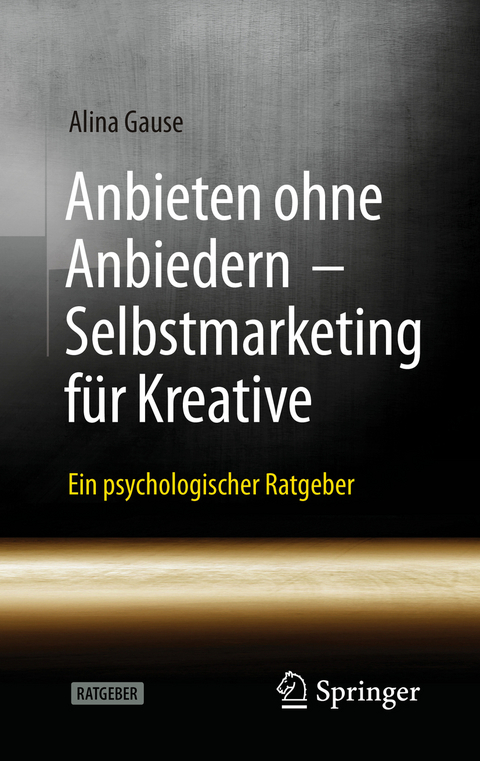 Anbieten ohne Anbiedern - Selbstmarketing für Kreative - Alina Gause