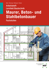 Arbeitsheft Lernfeld Bautechnik Maurer, Beton- und Stahlbetonbauer - Christa Alber, Ralf Blessing, Gerd Hillberger, K.-M. Stumm