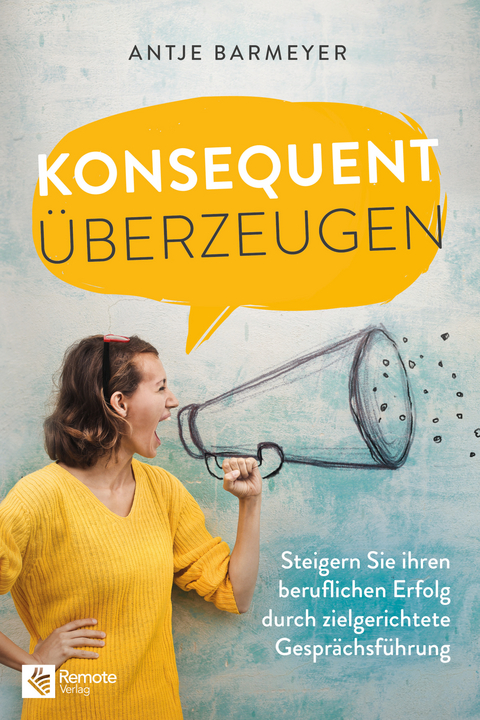 Konsequent überzeugen! - Antje Barmeyer