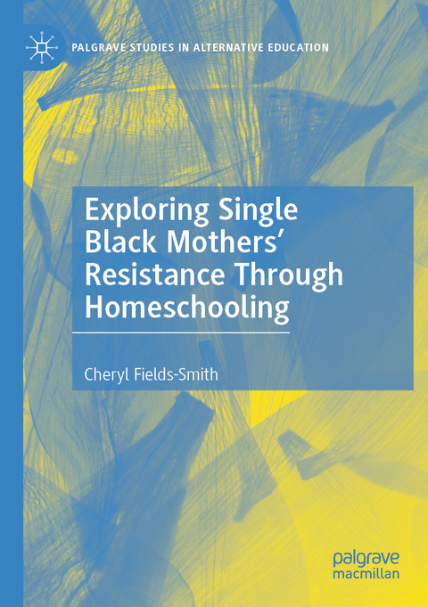 Exploring Single Black Mothers' Resistance Through Homeschooling - Cheryl Fields-Smith