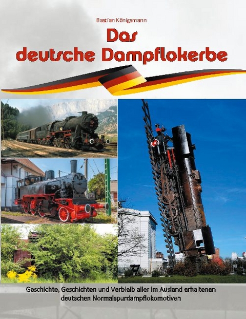 Das deutsche Dampflokerbe - Bastian Königsmann