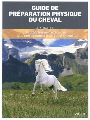 Guide de préparation physique du cheval : un programme d'exercices et d'entraînement pour votre cheval - Jec Aristotle Ballou