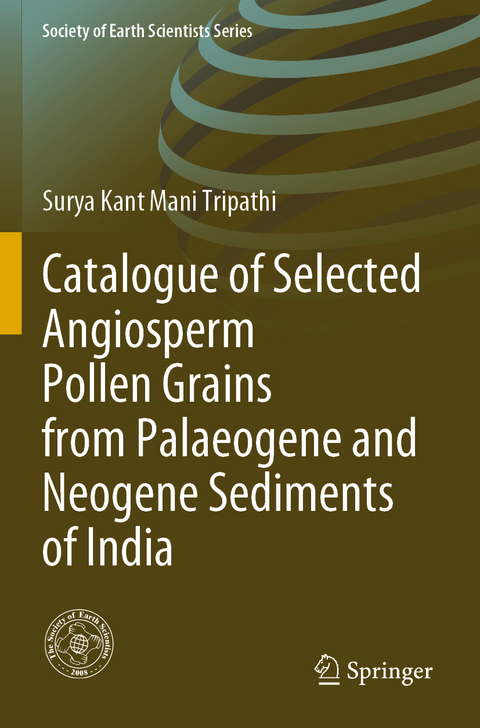 Catalogue of Selected Angiosperm Pollen Grains from Palaeogene and Neogene Sediments of India - Surya Kant Mani Tripathi