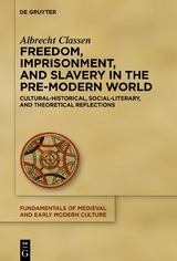 Freedom, Imprisonment, and Slavery in the Pre-Modern World - Albrecht Classen